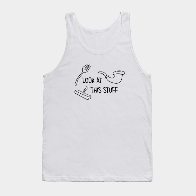 Look at this stuff Tank Top by novabee